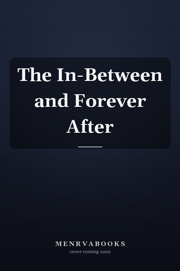 The In-Between and Forever After