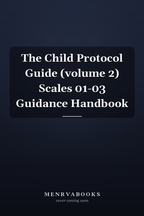 The Child Protocol Guide (volume 2) Scales 01-03 Guidance Handbook