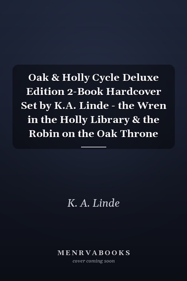 Oak & Holly Cycle Deluxe Edition 2-Book Hardcover Set by K.A. Linde - the Wren in the Holly Library & the Robin on the Oak Throne
