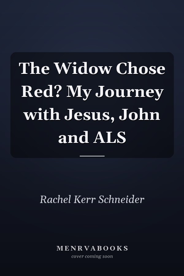 The Widow Chose Red? My Journey with Jesus, John and ALS