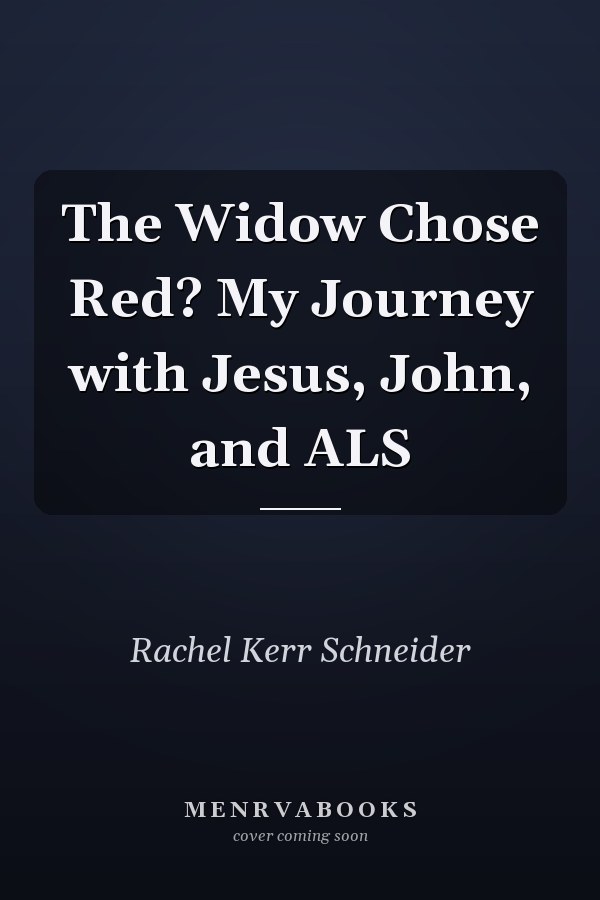 The Widow Chose Red? My Journey with Jesus, John, and ALS