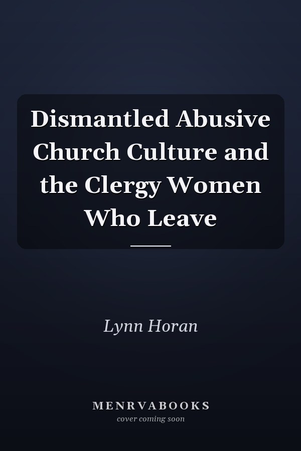 Dismantled Abusive Church Culture and the Clergy Women Who Leave