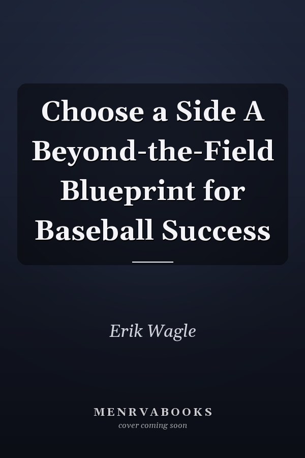 Choose a Side A Beyond-the-Field Blueprint for Baseball Success