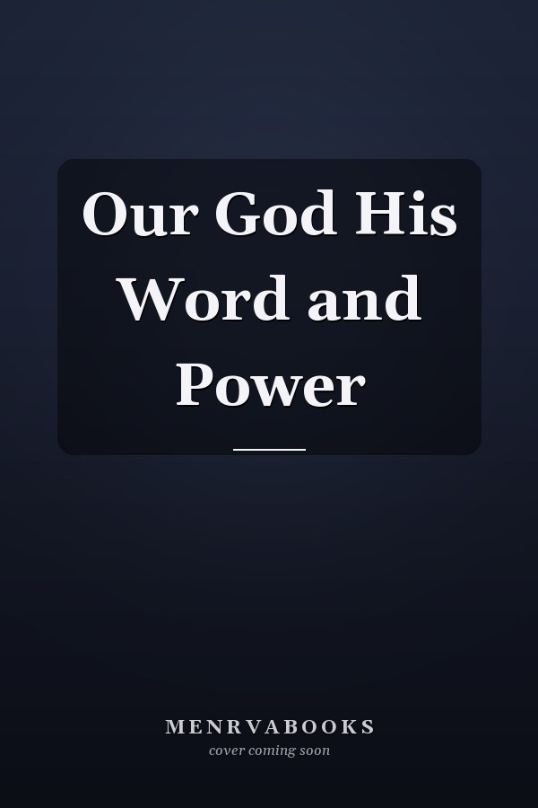 Our God His Word and Power