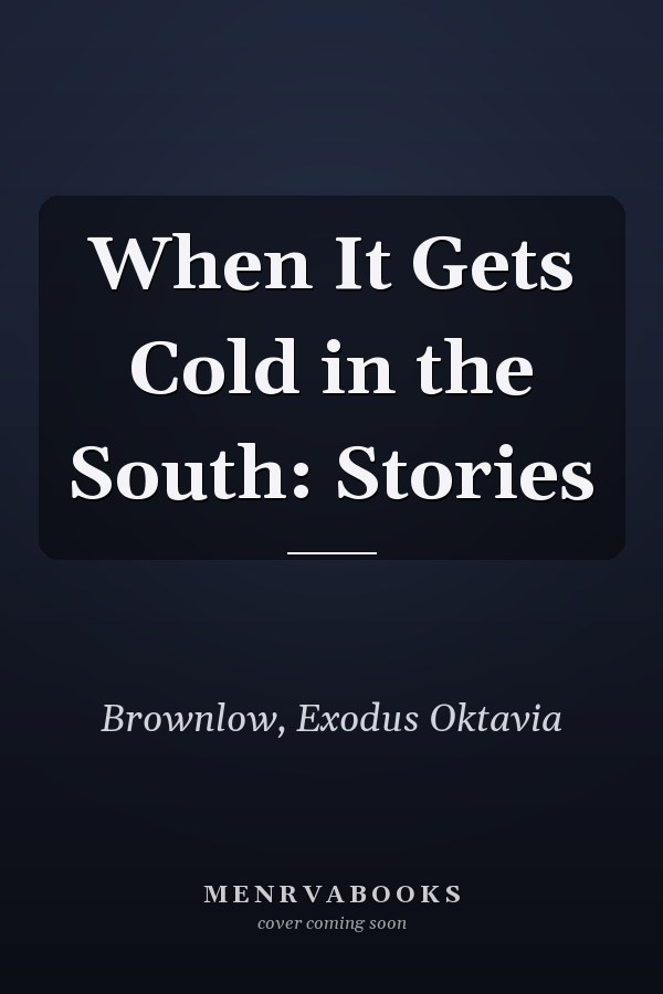 When It Gets Cold in the South: Stories