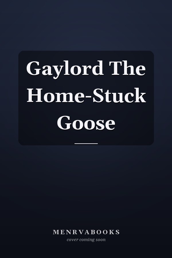 Gaylord The Home-Stuck Goose