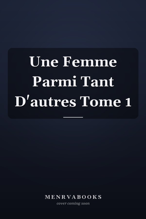 Une Femme Parmi Tant D'autres Tome 1