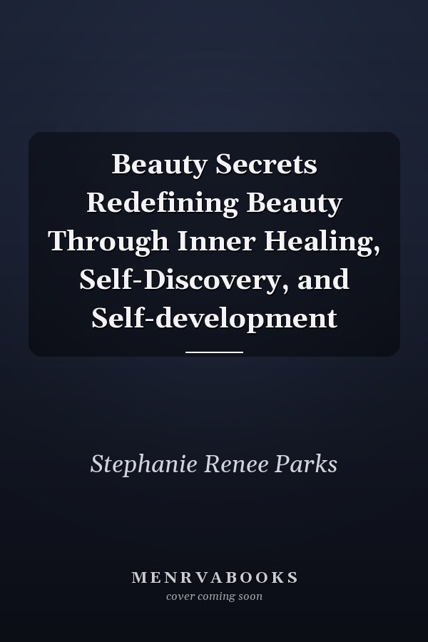 Beauty Secrets Redefining Beauty Through Inner Healing, Self-Discovery, and Self-development