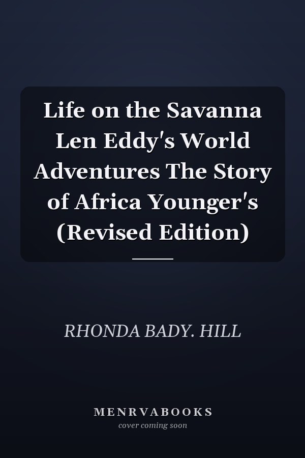 Life on the Savanna Len Eddy's World Adventures The Story of Africa Younger's (Revised Edition)