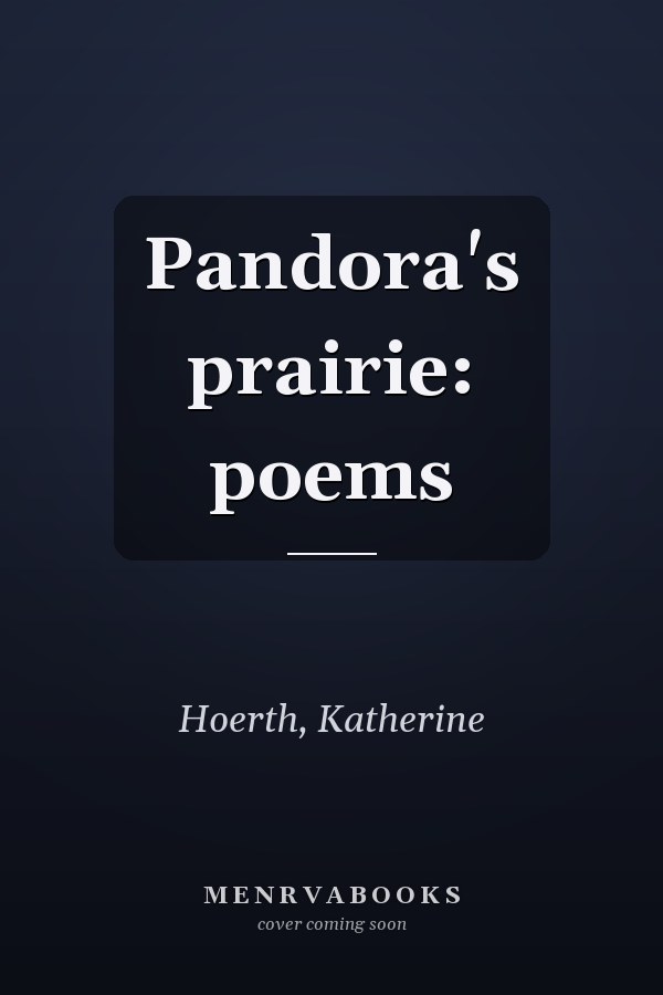 Pandora's prairie: poems