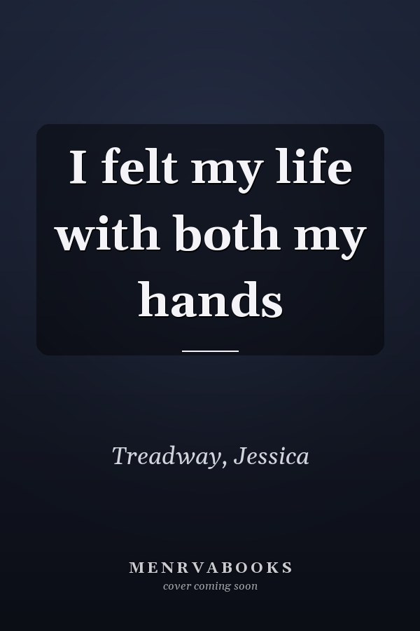I felt my life with both my hands