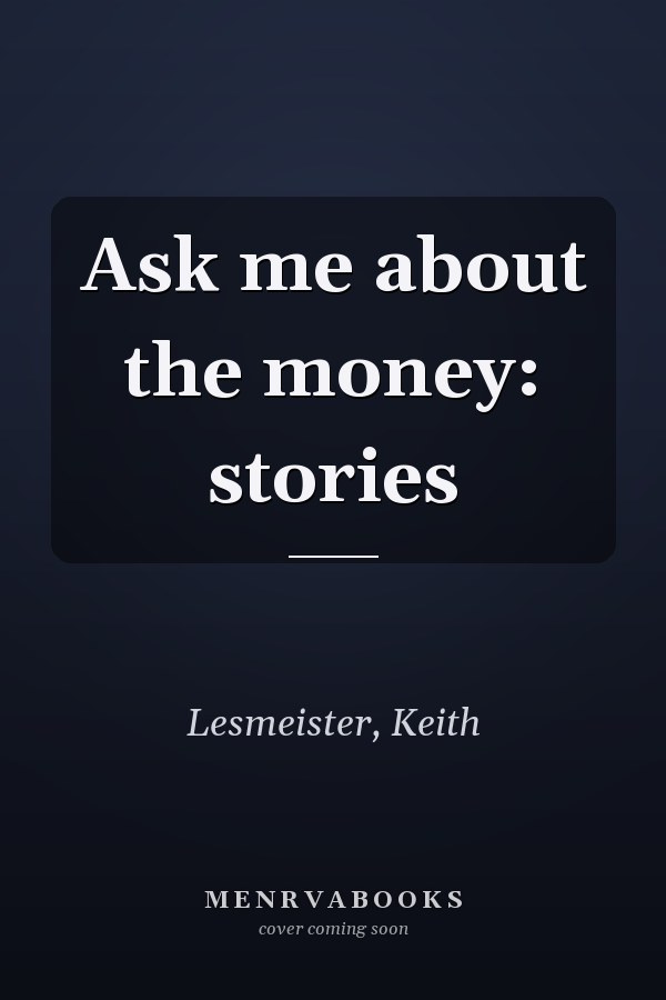 Ask me about the money: stories