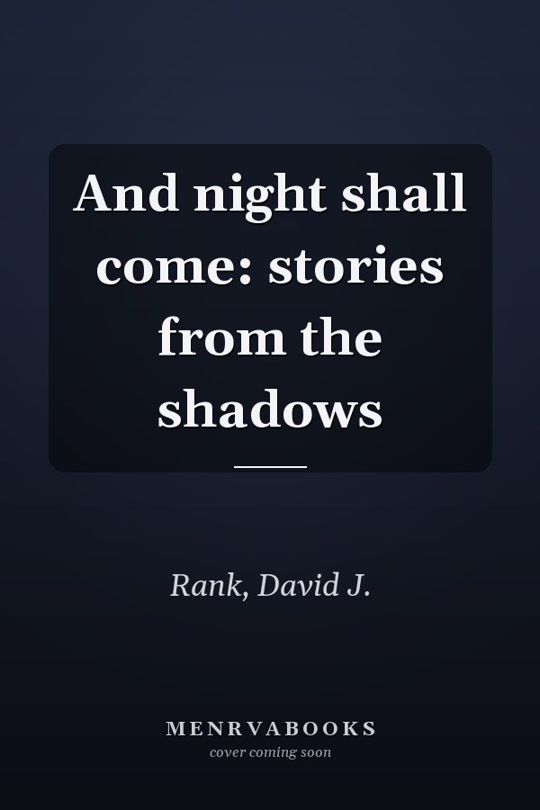 And night shall come: stories from the shadows