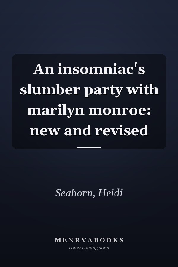 An insomniac's slumber party with marilyn monroe: new and revised