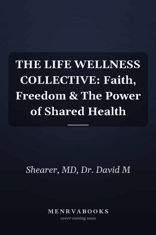 THE LIFE WELLNESS COLLECTIVE: Faith, Freedom & The Power of Shared Health