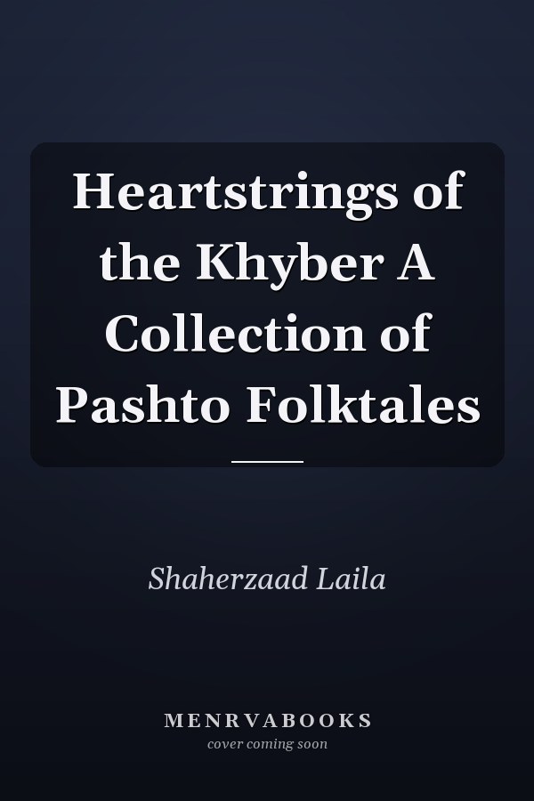 Heartstrings of the Khyber A Collection of Pashto Folktales