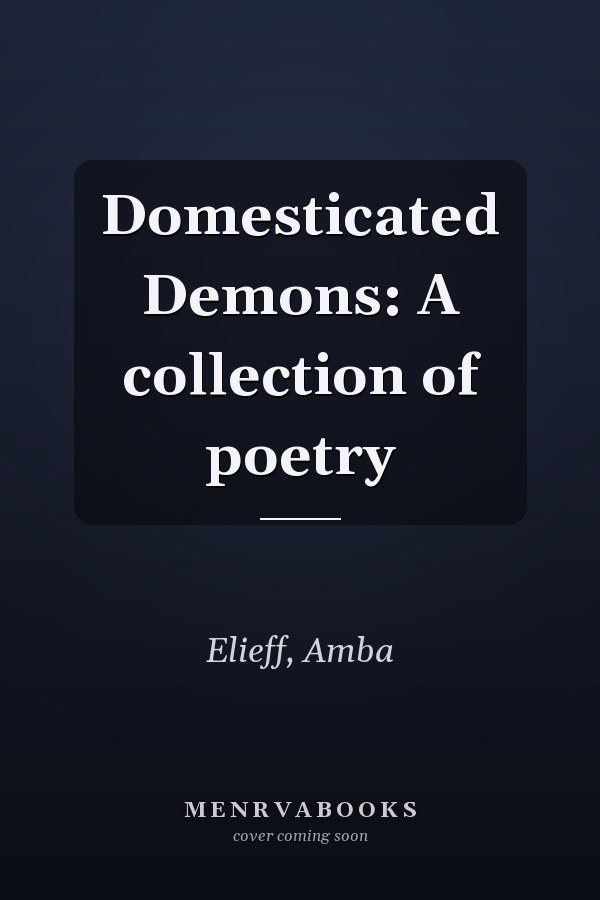 Domesticated Demons: A collection of poetry