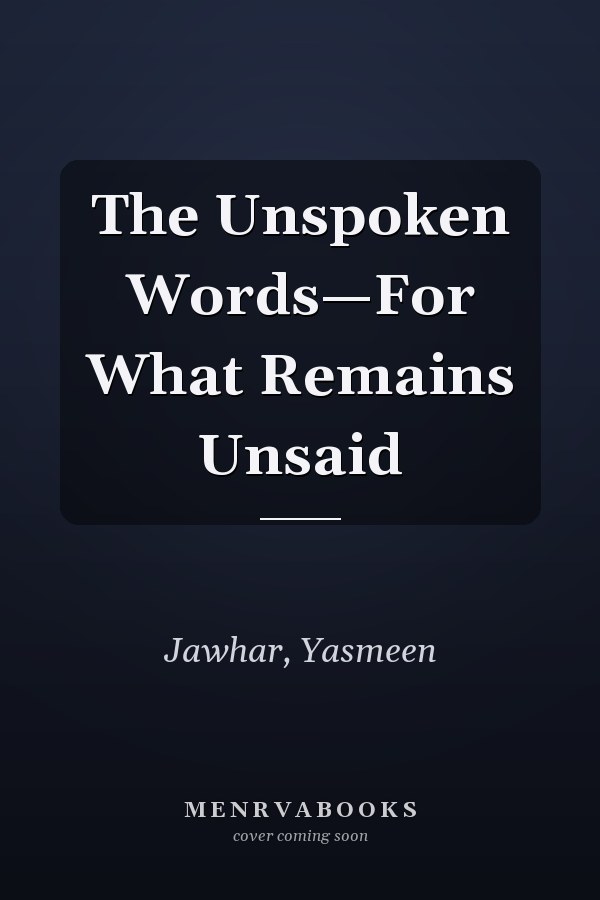 The Unspoken Words—For What Remains Unsaid