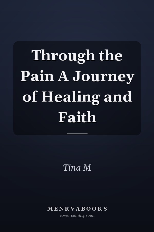 Through the Pain A Journey of Healing and Faith