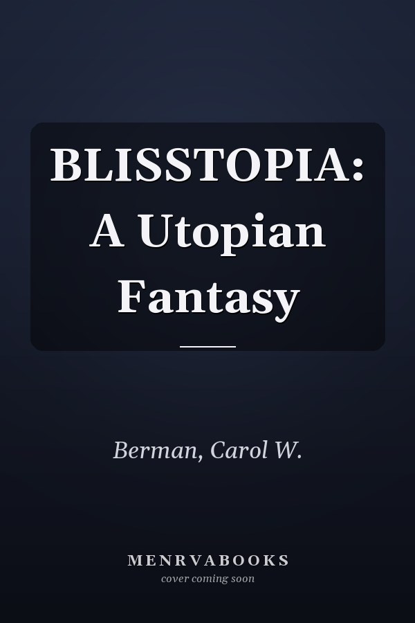 BLISSTOPIA: A Utopian Fantasy