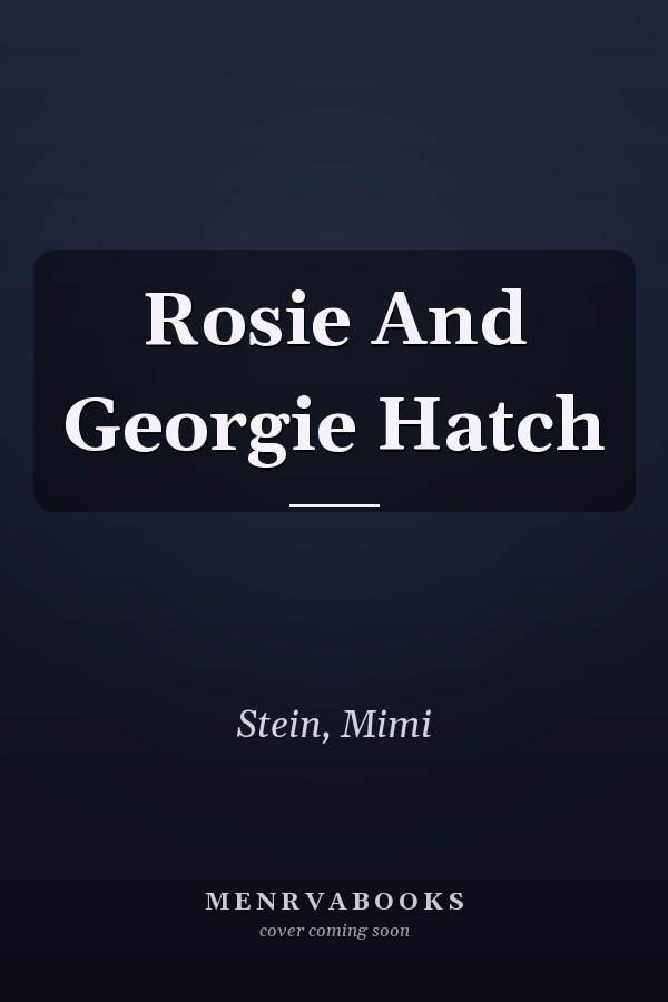 Rosie And Georgie Hatch
