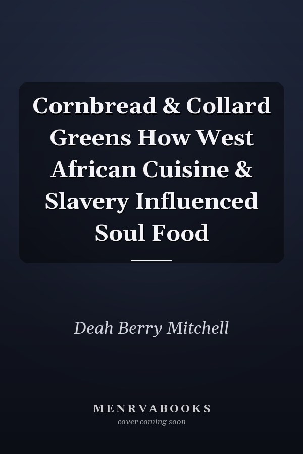 Cornbread & Collard Greens How West African Cuisine & Slavery Influenced Soul Food