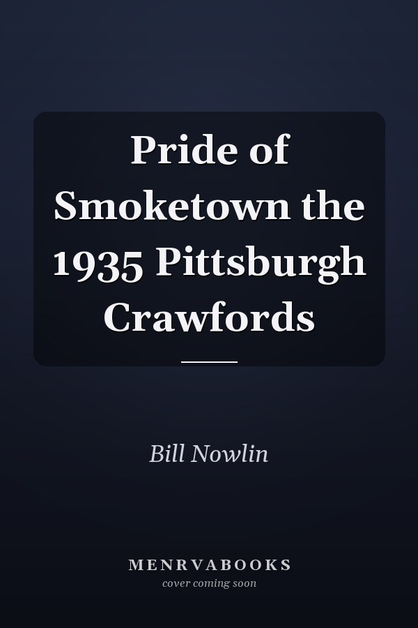 Pride of Smoketown: The 1935 Pittsburgh Crawfords