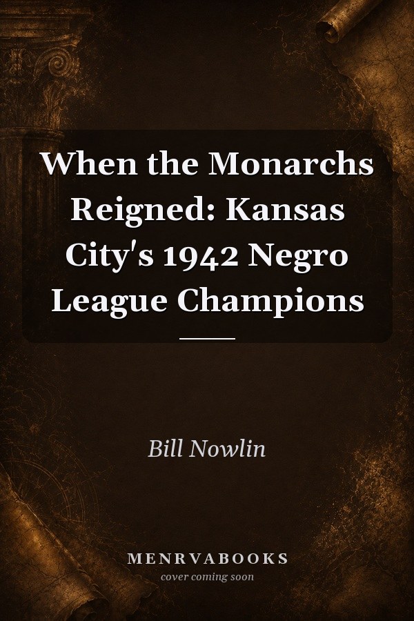 When the Monarchs Reigned: Kansas City's 1942 Negro League Champions