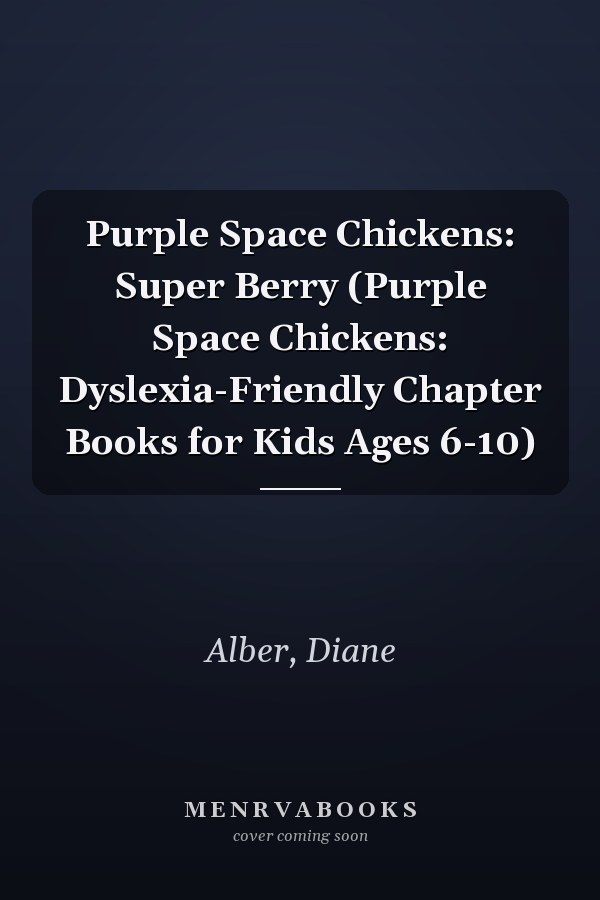 Purple Space Chickens: Super Berry (Purple Space Chickens: Dyslexia-Friendly Chapter Books for Kids Ages 6-10)