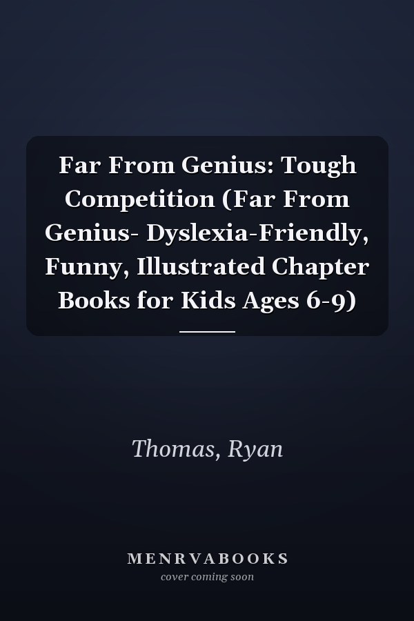 Far From Genius: Tough Competition (Far From Genius- Dyslexia-Friendly, Funny, Illustrated Chapter Books for Kids Ages 6-9)