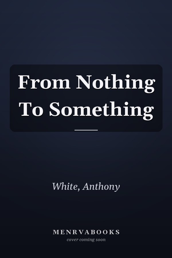 From Nothing To Something