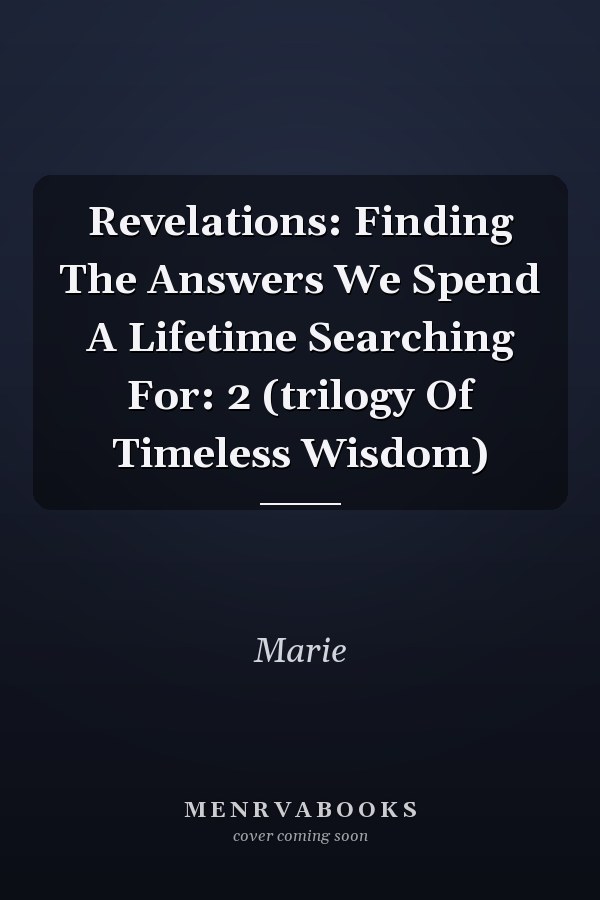 Revelations: Finding The Answers We Spend A Lifetime Searching For: 2 (trilogy Of Timeless Wisdom)