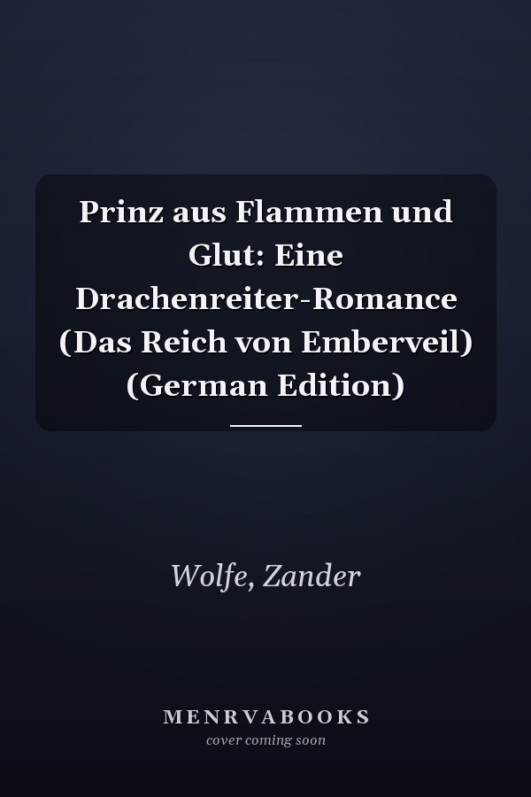 Prinz aus Flammen und Glut: Eine Drachenreiter-Romance (Das Reich von Emberveil) (German Edition)