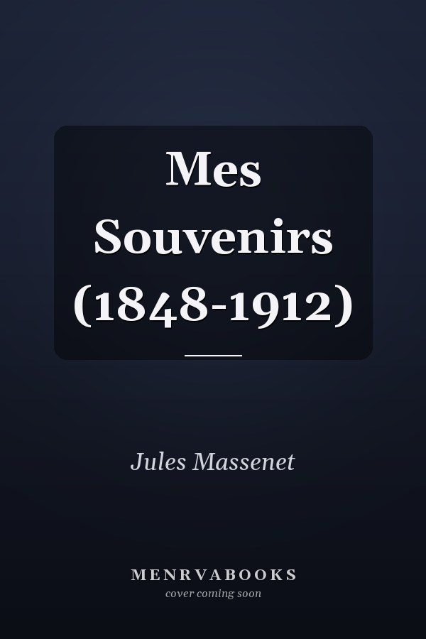 Mes Souvenirs (1848-1912)