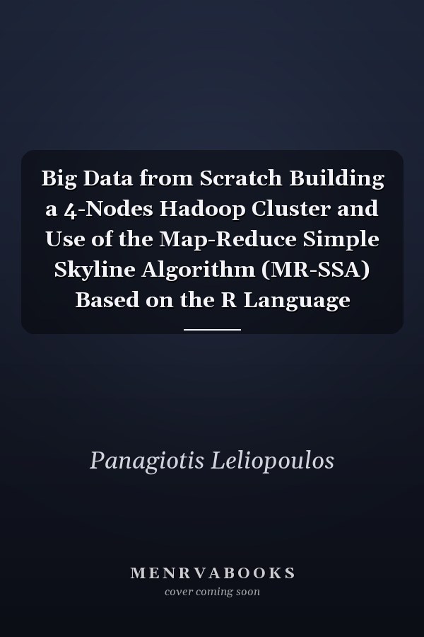 Big Data from Scratch Building a 4-Nodes Hadoop Cluster and Use of the Map-Reduce Simple Skyline Algorithm (MR-SSA) Based on the R Language