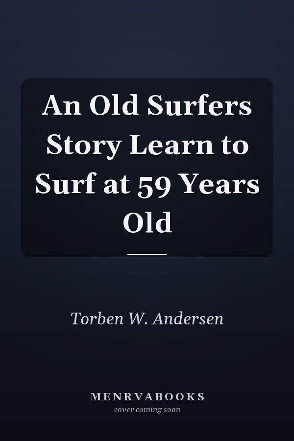 An Old Surfers Story Learn to Surf at 59 Years Old