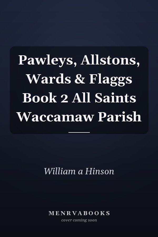 Pawleys, Allstons, Wards & Flaggs Book 2 All Saints Waccamaw Parish
