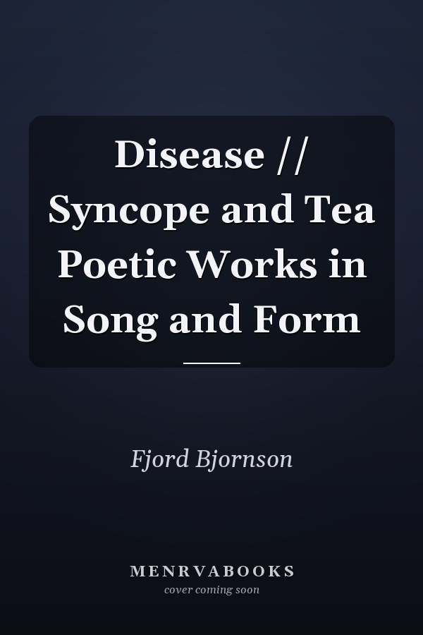Disease // Syncope and Tea Poetic Works in Song and Form