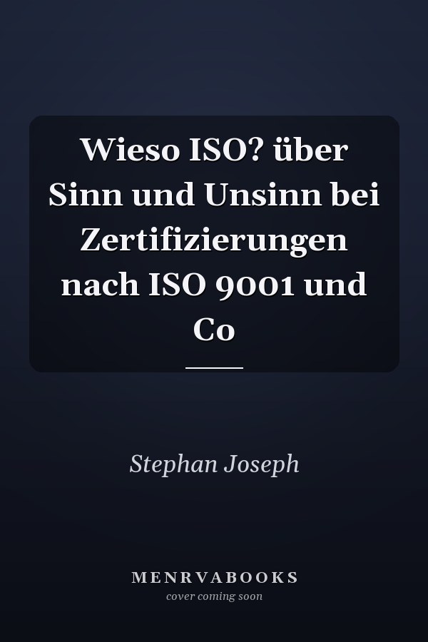 Wieso ISO? über Sinn und Unsinn bei Zertifizierungen nach ISO 9001 und Co