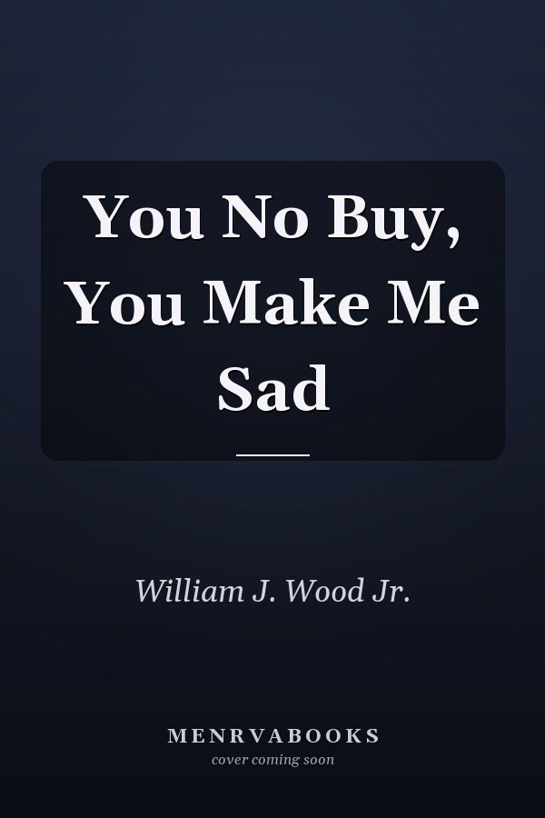You No Buy, You Make Me Sad