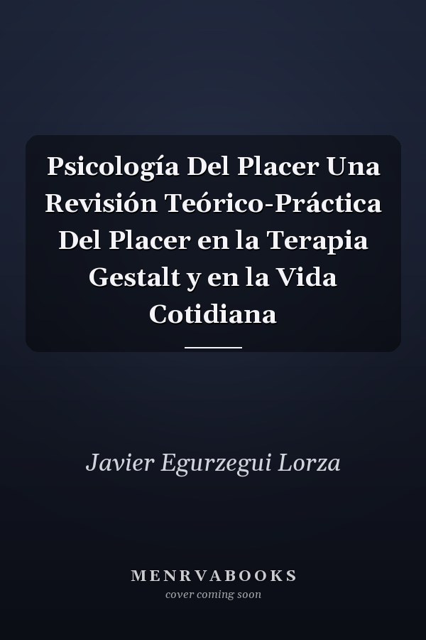 Psicología Del Placer Una Revisión Teórico-Práctica Del Placer en la Terapia Gestalt y en la Vida Cotidiana