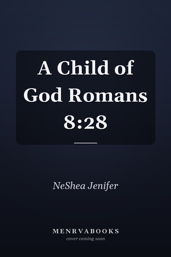 A Child of God Romans 8:28