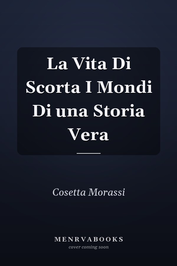 La Vita Di Scorta I Mondi Di una Storia Vera