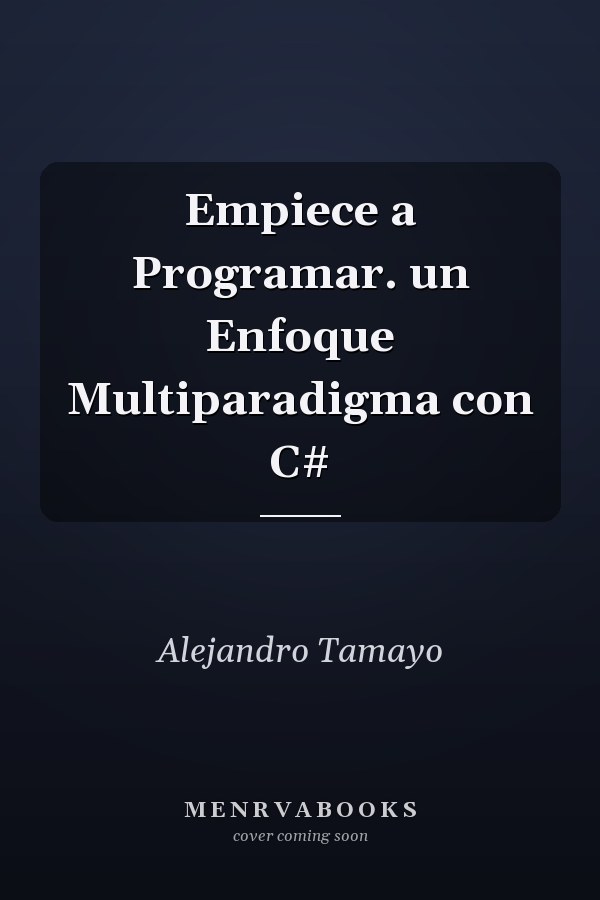 Empiece a Programar. un Enfoque Multiparadigma con C#
