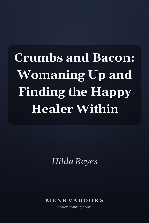 Crumbs and Bacon: Womaning Up and Finding the Happy Healer Within