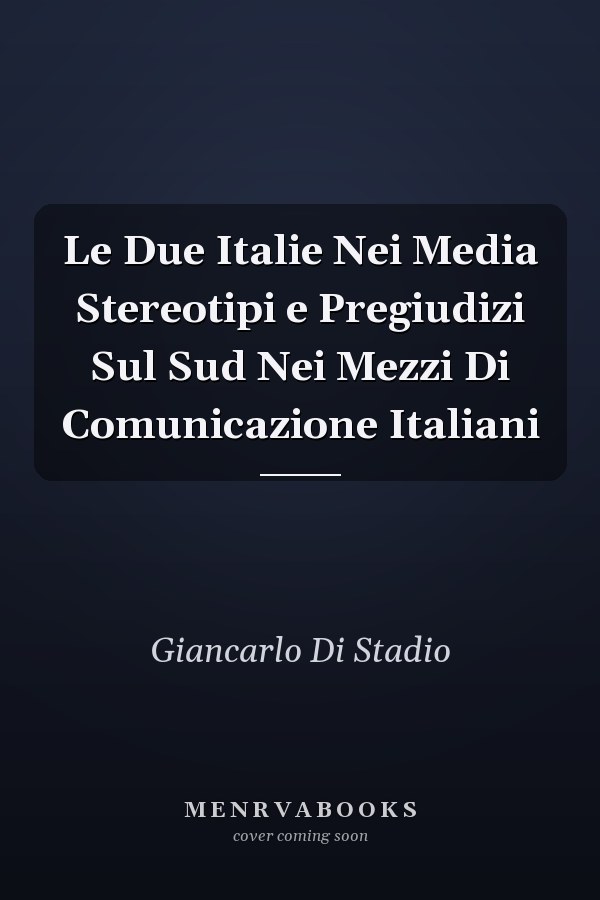Le Due Italie Nei Media Stereotipi e Pregiudizi Sul Sud Nei Mezzi Di Comunicazione Italiani