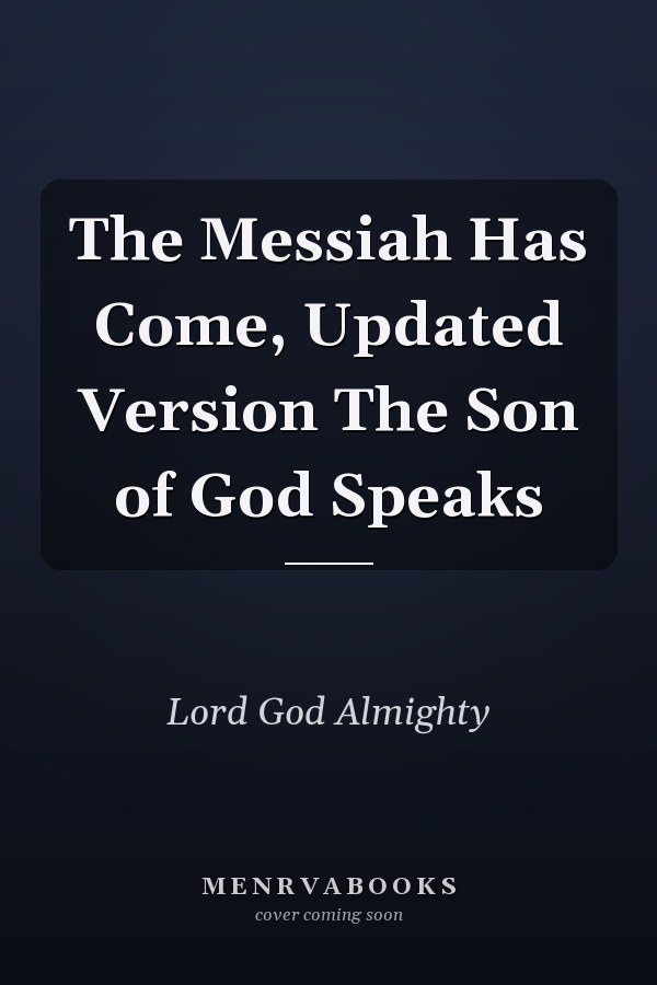 The Messiah Has Come, Updated Version The Son of God Speaks
