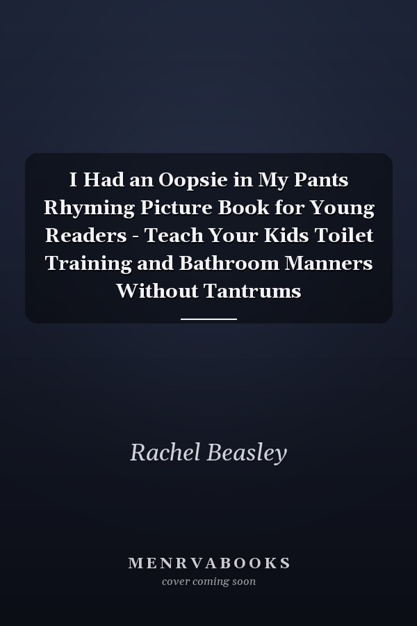I Had an Oopsie in My Pants Rhyming Picture Book for Young Readers - Teach Your Kids Toilet Training and Bathroom Manners Without Tantrums