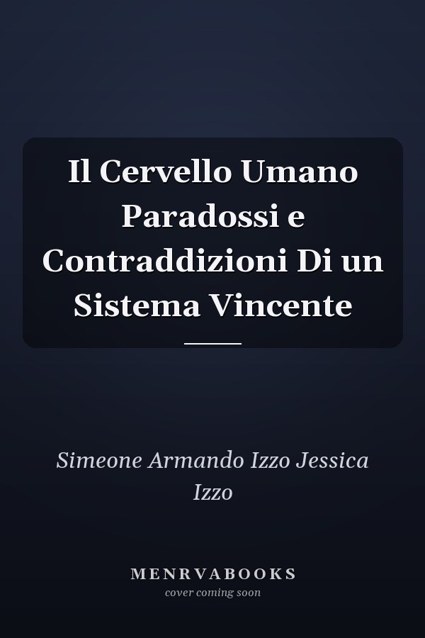 Il Cervello Umano Paradossi e Contraddizioni Di un Sistema Vincente