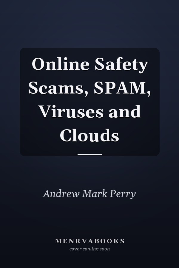 Online Safety Scams, SPAM, Viruses and Clouds